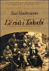 San Vendemiano 1917-1918. L'è rivà i todeschi. Diario di don Domenico Dal Cin - Innocente Azzalini, Giorgio Visentin - Libro De Bastiani 2008 | Libraccio.it