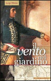 Il vento nel giardino - Luigi Weiss - Libro De Bastiani 2004 | Libraccio.it