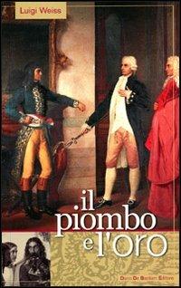 Il piombo e l'oro - Luigi Weiss - Libro De Bastiani 2004 | Libraccio.it