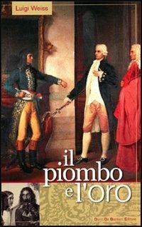 Il piombo e l'oro - Luigi Weiss - Libro De Bastiani 2004 | Libraccio.it