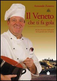 Il Veneto che ti fa gola - Armando Zanotto - Libro De Bastiani 2008 | Libraccio.it