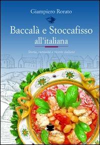 Baccalà e stoccafisso all'italiana - Giampiero Rorato - Libro De Bastiani 2008 | Libraccio.it