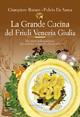 La grande cucina del Friuli Venezia Giulia - Giampiero Rorato, Fulvio De Santa - Libro De Bastiani 2008 | Libraccio.it
