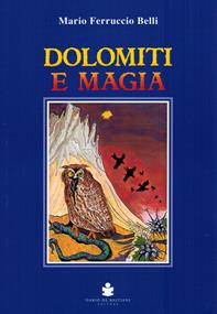 Dolomiti e magia - Mario Ferruccio Belli - Libro De Bastiani 2008 | Libraccio.it