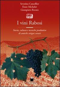 I vini rabosi. Storia, cultura e tecniche produttive di antichi vitigni veneti - Severina Cancellier, Enzo Michelet, Giampiero Robatto - Libro De Bastiani 2008 | Libraccio.it