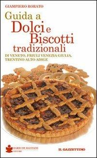 Guida a dolci e biscotti tradizionali - Giampiero Rorato, Paolo De Bastiani - Libro De Bastiani 2010 | Libraccio.it