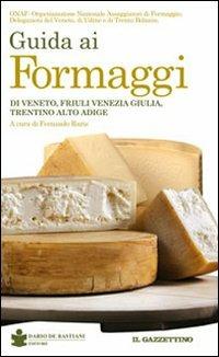 Guida ai formaggi di Veneto, Friuli Venezia Giulia, Trentino Alto Adige  - Libro De Bastiani 2010 | Libraccio.it