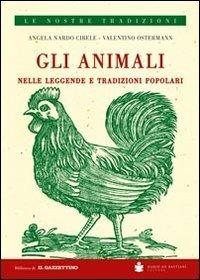 Gli animali nelle leggende e tradizioni popolari - Angela Nardo Cibele, Valentino Ostermann - Libro De Bastiani 2012 | Libraccio.it
