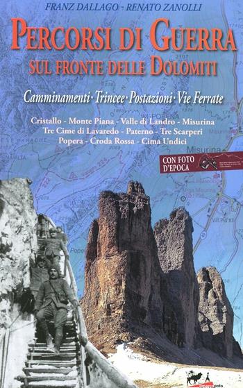 Percorsi di guerra sul fronte delle Dolomiti. Camminamenti, trincee, postazioni, vie ferrate. Vol. 2 - Franz Dallago, Renato Zanolli - Libro De Bastiani 2012 | Libraccio.it