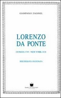 Lorenzo Da Ponte. Ceneda 1749-New York 1838. Bibliografia ragionata - Giampaolo Zagonel - Libro De Bastiani 2014 | Libraccio.it