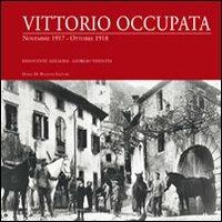 Vittorio occupata. Novembre 1917-Ottobre 1918 - Innocente Azalini, Giorgio Visentin - Libro De Bastiani 2012 | Libraccio.it