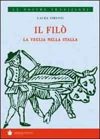 Il filò. La veglia nella stalla - Laura Simeoni - Libro De Bastiani 2013 | Libraccio.it