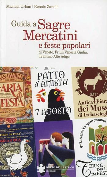 Guida a sagre mercatini e feste popolari di Veneto, Friuli Venezia Giulia, Trentino Alto Adige - Michela Urban, Renato Zanolli - Libro De Bastiani 2013 | Libraccio.it