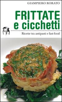 Frittate e cicchetti. Ricette tra antipasti e fast-food - Giampiero Rorato - Libro De Bastiani 2014 | Libraccio.it