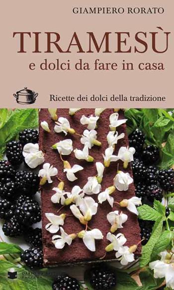 Tiramesù e dolci da fare in casa. Ricette dei dolci della tradizione - Giampiero Rorato - Libro De Bastiani 2015 | Libraccio.it