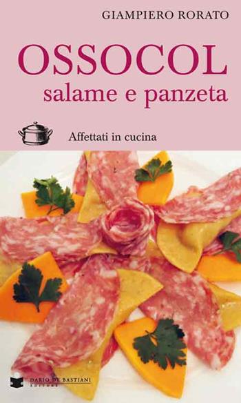 Ossocol salame e panzeta. Affettati in cucina - Giampiero Rorato - Libro De Bastiani 2015 | Libraccio.it