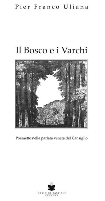 Il bosco e i varchi. Testo veneto - Pier Franco Uliana - Libro De Bastiani 2015 | Libraccio.it