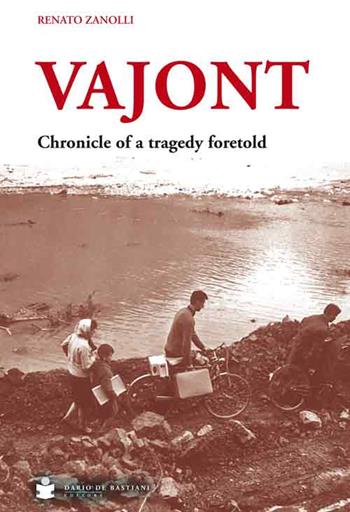 Vajont. Chronicle of a tragedy foretold - Renato Zanolli - Libro De Bastiani 2015 | Libraccio.it
