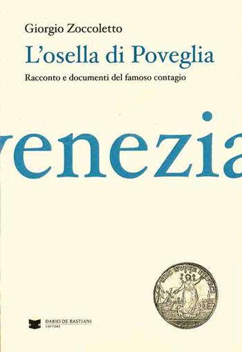 L' Osella di Poveglia. Resoconto e documenti del famoso contagio - Giorgio Zoccoletto - Libro De Bastiani 2015 | Libraccio.it