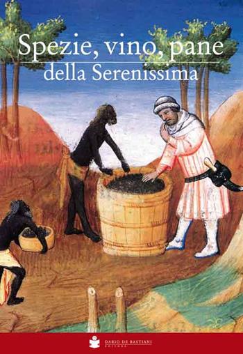 Spezie, vino, pane della Serenissima - Giampiero Rorato - Libro De Bastiani 2016 | Libraccio.it