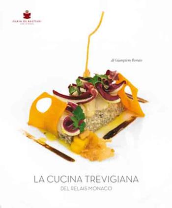 La cucina trevigiana del Relais Monaco. Ediz. multilingue - Giampiero Rorato - Libro De Bastiani 2016 | Libraccio.it
