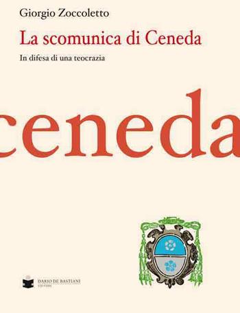 La scomunica di Ceneda - Giorgio Zoccoletto - Libro De Bastiani 2016 | Libraccio.it