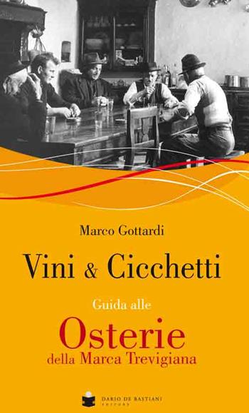 Vini & cicchetti. Guida alle osterie della Marca trevigiana - Marco Gottardi - Libro De Bastiani 2016 | Libraccio.it