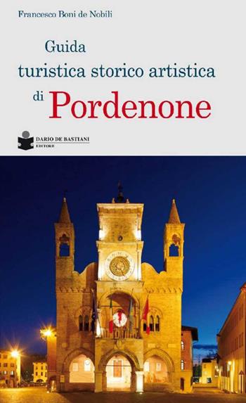 Guida turistica storico artistica di Pordenone - Francesco Boni De Nobili - Libro De Bastiani 2017 | Libraccio.it