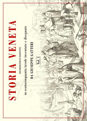 Storia veneta in centocinquanta tavole inventate e disegnate - Giuseppe Gatteri, Francesco Zanotto - Libro De Bastiani 2017 | Libraccio.it
