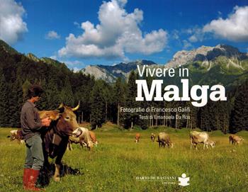 Vivere in malga. Ediz. illustrata - Emanuela Da Ros - Libro De Bastiani 2017 | Libraccio.it