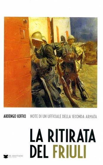 La ritirata del Friuli - Ardengo Soffici - Libro De Bastiani 2017 | Libraccio.it