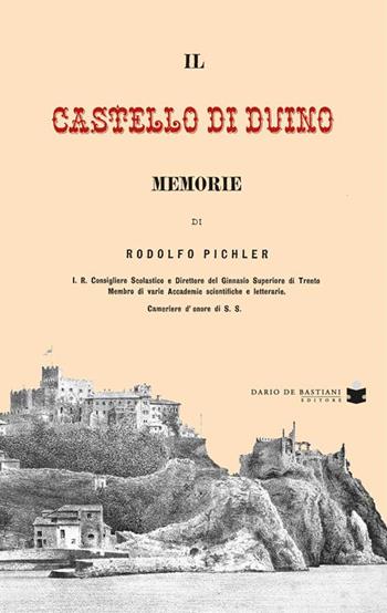 Castello di Duino. Memorie - Rodolfo Pichler - Libro De Bastiani 2018 | Libraccio.it