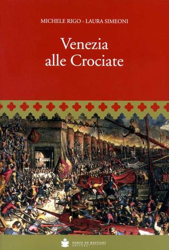 Venezia alle crociate - Michele Rigo, Laura Simeoni - Libro De Bastiani 2018 | Libraccio.it