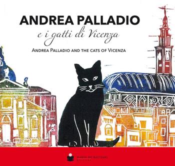 Andrea Palladio e i gatti di Vicenza-Andrea Palladio and the cats of Vicenza. Ediz. illustrata - Laura Simeoni - Libro De Bastiani 2018 | Libraccio.it