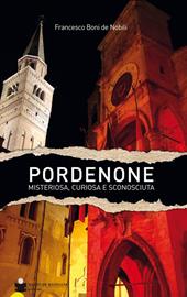 Pordenone misteriosa, curiosa e sconosciuta