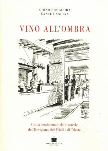 Vino all'ombra - Chino Ermacora - Libro De Bastiani 2018 | Libraccio.it