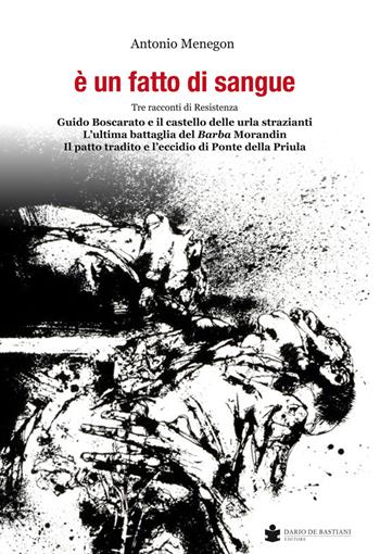 È un fatto di sangue - Antonio Menegon - Libro De Bastiani 2018 | Libraccio.it