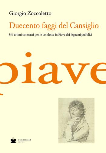 Duecento faggi del Cansiglio. Gli ultimi contratti per le condotte in Piave dei legnami pubblici - Giorgio Zoccoletto - Libro De Bastiani 2018 | Libraccio.it
