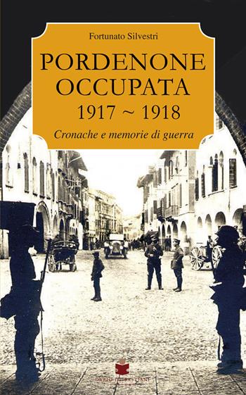 Pordenone occupata 1917-1918 - Silvestri - Libro De Bastiani 2018 | Libraccio.it