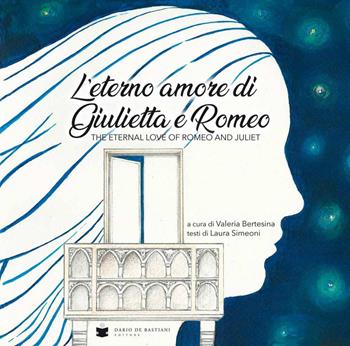 Eterno amore di Giulietta e Romeo - Laura Simeoni - Libro De Bastiani 2019 | Libraccio.it