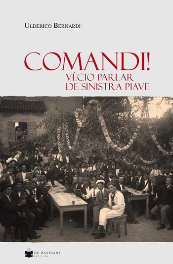 Comandi! Vècio parlar de sinistra Piave - Ulderico Bernardi - Libro De Bastiani 2019 | Libraccio.it