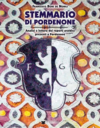 Stemmario di Pordenone - Francesco Boni De Nobili - Libro De Bastiani 2019 | Libraccio.it