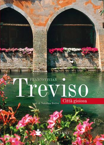 Treviso città gioiosa - Franco Vivian - Libro De Bastiani 2019 | Libraccio.it