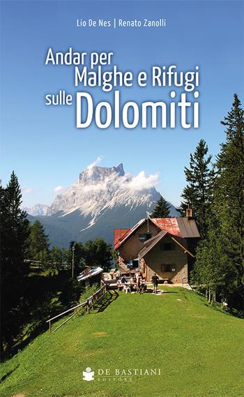 Andar per malghe rifugi Dolomiti  - Libro De Bastiani 2020 | Libraccio.it