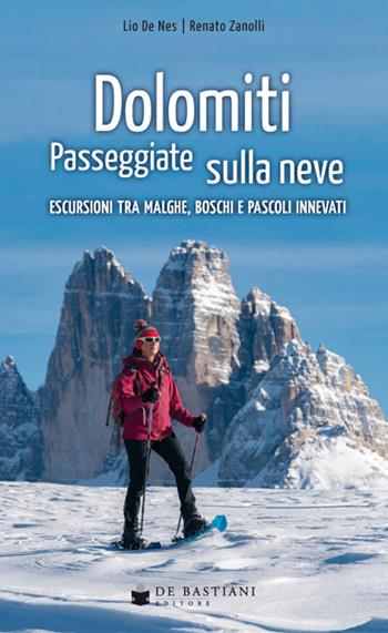 Dolomiti. Passeggiate sulla neve. Escursioni tra malghe, boschi e pascoli innevati - Lio De Nes, Renato Zanolli - Libro De Bastiani 2021 | Libraccio.it