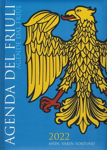 Agenda del Friuli-Agende dal Friûl 2022. Anìn, varin fortune!  - Libro De Bastiani 2021 | Libraccio.it