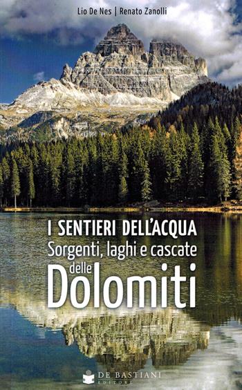 I sentieri dell'acqua. Sorgenti, laghi e cascate delle Dolomiti  - Libro De Bastiani 2021 | Libraccio.it