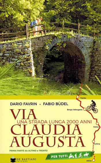 Via Claudia Augusta. Una strada lunga 2000 anni. Prima parte. Da Altino a Trento - Dario Favrin, Fabio Budel - Libro De Bastiani 2021 | Libraccio.it