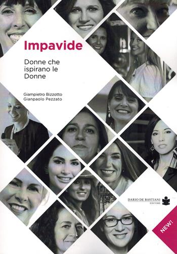 Impavide. Donne che ispirano le donne - Giampietro Bizzotto, Gianpaolo Pezzato - Libro De Bastiani 2021 | Libraccio.it