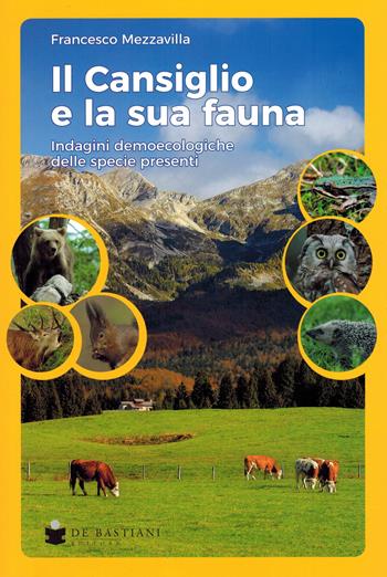 Il Cansiglio e la sua fauna. Indagini demoecologiche delle specie presenti - Francesco Mezzavilla - Libro De Bastiani 2021 | Libraccio.it
